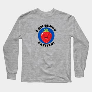 I Am Berry Excited | Cute Berry Pun Long Sleeve T-Shirt